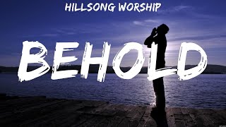 Hillsong Worship  Behold Lyrics Bethel Music Hillsong Worship [upl. by Anstice]