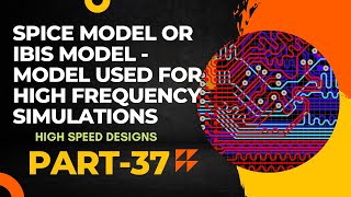 SPICE model and IBIS model  Which model is used for high speed design  High speed Designs Part 37 [upl. by Orth979]