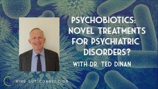 Psychobiotics Novel Treatments for Psychiatric Disorders with Dr Ted Dinan  MGC Ep 6 [upl. by Gnivre]