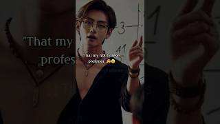 POV  my hot professor🥵 bts ff vff taeff taehyung shorts short fiction Tae hotff btsv v [upl. by Giacomo166]