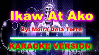 Ikaw At Ako By Moira Dela Torre KARAOKE VERSION [upl. by Robenia]