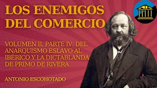 LTE 46  Los Enemigos del Comercio de Escohotado Volumen II Parte IV anarquismo eslavo e ibérico [upl. by Walczak]