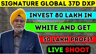 SIGNATURE GLOBAL 37D DXP  INVEST 80 LAKH IN WHITE AND GET 50 LAKH PROFIT  LIVE SHOOT❤️ [upl. by Anauqahs]