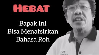 Hebat  Bapak Ini Memiliki Karunia Menafsirkan Bahasa Roh [upl. by Aissatan]