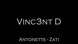 VINC3NT D Antonette  Zati [upl. by Beedon561]