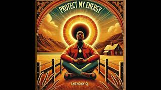 Anthony Q X Protect My Energy [upl. by Haimehen853]