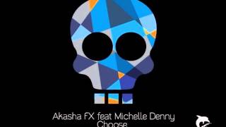 Akasha FX ft Michelle Denny  Choose Original Mix [upl. by Nolahs]