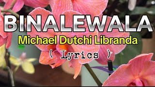 BINALEWALA  MICHAEL DUTCHI LIBRANDA  LYRICS [upl. by Airrotal33]