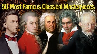 50 Most Famous Classical Masterpieces 🎹 That you should not miss [upl. by Kono232]