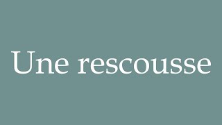 How to Pronounce Une rescousse A rescue Correctly in French [upl. by Loris]