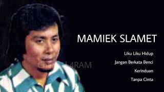 MAMIEK SLAMET The Very Best Of  Liku Liku Hidup  Jangan Berkata Benci  Kerinduan  Tanpa Cinta [upl. by Yelrehs]