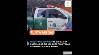 HINCHA DE COLOCOLO SE SUBE A UNA PATRULLA DE CARABINEROS PARA TOCAR LA SIRENA EN PUNTA ARENAS [upl. by Wilser]