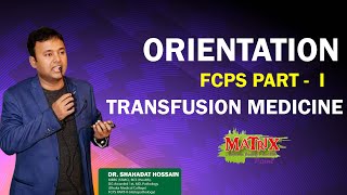 ORIENTATION FCPS PART  I TRANSFUSION MEDICINE MENTOR  DR SHAHADAT HOSSAIN [upl. by Llekcm]