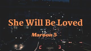 Maroon 5  She Will Be Loved Lyrics [upl. by Narcho]