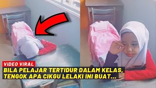 BILA PELAJAR TERTIDUR DALAM KELAS TENGOK APA CIKGU LELAKI NI BUAT [upl. by Eiramanig]