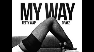 Fetty Wap Ft Drake My Way Remix [upl. by Seditsira691]