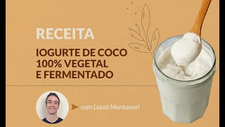 Como fazer Iogurte Vegano de Coco 100 Vegetal e Fermentado [upl. by Eirahcaz]