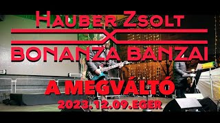 Hauber Zsolt X Bonanza Banzai  A Megváltó I 20231209 Eger Live I Music video [upl. by Lehman]