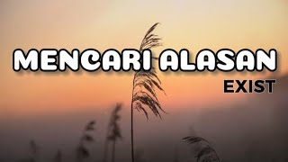 EXIST  Mencari Alasan  Lirik Lagu [upl. by Enattirb]