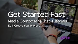 Get Started Fast with Media Composer  First — Episode 1 Create your Project [upl. by Norac]