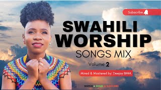 BEST SWAHILI GOSPEL WORSHIP AND PRAISE MIX VOL 2  THE KING DJ BMM FT MAJINA YOTE MAZURI  ENDA NASI [upl. by Clava]