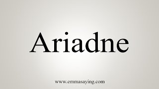 How To Say Ariadne [upl. by Cia]