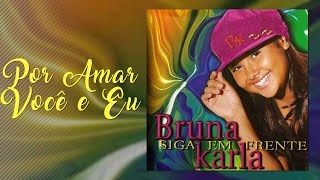 Por Amar Você e Eu  CD Siga Em Frente  Bruna Karla [upl. by Flanders]