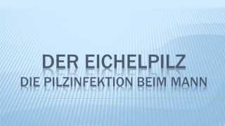 Der Eichelpilz die Pilzinfektion beim Mann [upl. by Ehr]