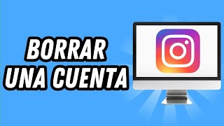 Como borrar una cuenta de Instagram en PC 2024 2 MÉTODOS GUÍA COMPLETA [upl. by Adnalro]