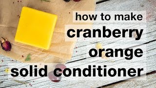 How to Make a DIY Cranberry Orange Conditioner Bar [upl. by Masry819]