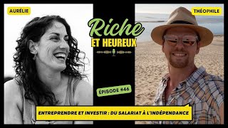 Entreprendre et Investir  Du Salariat à lIndépendance  46 Riche et Heureux  le Podcast [upl. by Egag]