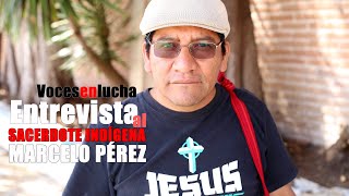 Entrevista al sacerdote indígena Marcelo Pérez Pérez [upl. by Zeena970]