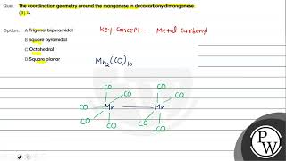 Que The coordination geometry around the manganese in decacarbonyldimanganese 0 is Opt [upl. by Ibbor57]