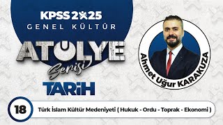 18  Türk İslam Kültür Medeniyeti  Hukuk  Ordu  Toprak  Ekonomi   Ahmet Uğur KARAKUZA [upl. by Ahsiaa]