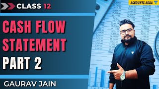 Cash Flow Statement  Part2  Class 12  Accounts Adda  Gaurav Jain [upl. by Anahpos]