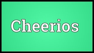 Cheerios Meaning [upl. by Eniamerej]