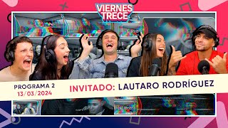 LAUTARO RODRÍGUEZ UN BUEN CHICO EN ViernesTrece 😂🤙  PROGRAMA 2 del 130324 [upl. by Norred]