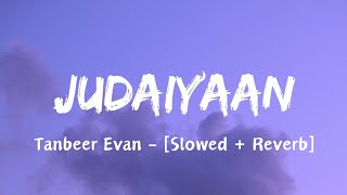 Judaiyaan  Tanbeer Evan  Slowed  Reverb  World Lyrics Music 07 [upl. by Vaughn407]