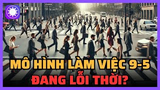 Mô hình làm việc 95 đang dần lỗi thời [upl. by Oglesby585]