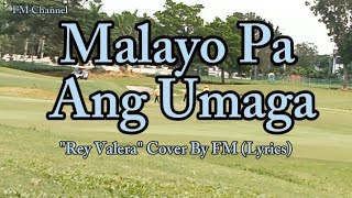 Malayo Pa Ang Umaga  quotRey Valeraquot Cover By FM Channel Lyrics Video [upl. by Jacintha]