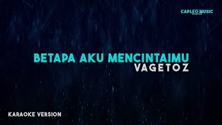 Vagetoz – Betapa Aku Mencintaimu Karaoke Version [upl. by Oecam]