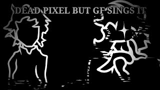 FNF CORRUPTION DEAD PIXEL BUT GF SINGS IT [upl. by Tsui]