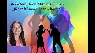 Beziehungskonflikte als Chance für die eigene spirituelle Entwicklung [upl. by Doughman]