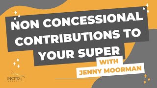 Non Concessional Contributions To Your Superannuation  Incito Wealth  Jenny Moorman [upl. by Aidam]