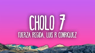 Fuerza Regida Luis R Conriquez  CHOLO 7 [upl. by Aitsirhc]