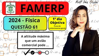 🟡 FÍSICA  FAMERP 2024  QUESTÃO 61  OBJETIVA  1º DIA A altitude máxima que um avião comercial [upl. by Rennold]