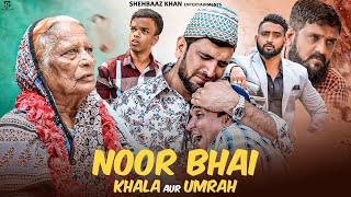 Noor Bhai Khala Aur Umrah  Heart Touching Video  Shehbaaz Khan And Team [upl. by Daffie676]