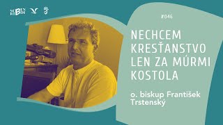 O biskup František Trstenský Nechcem kresťanstvo len za múrmi kostola Scribendi podcast 046 [upl. by Prem149]