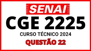 PROVA DO SENAI CGE 2224 PROCESSO SELETIVO SENAI 2024 CURSO TÉCNICO QUESTÃO 22 [upl. by Nywled]