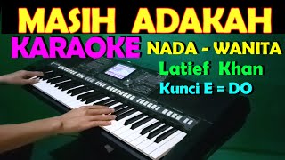 MASIH ADAKAH  Latief Khan  KARAOKE NADA WANITA [upl. by Ellersick]